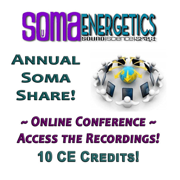 SomaEnergetics Annual SomaShare RECORDINGS - Earn 10 CE credits! - SomaEnergetics Sound Tools &amp; Training